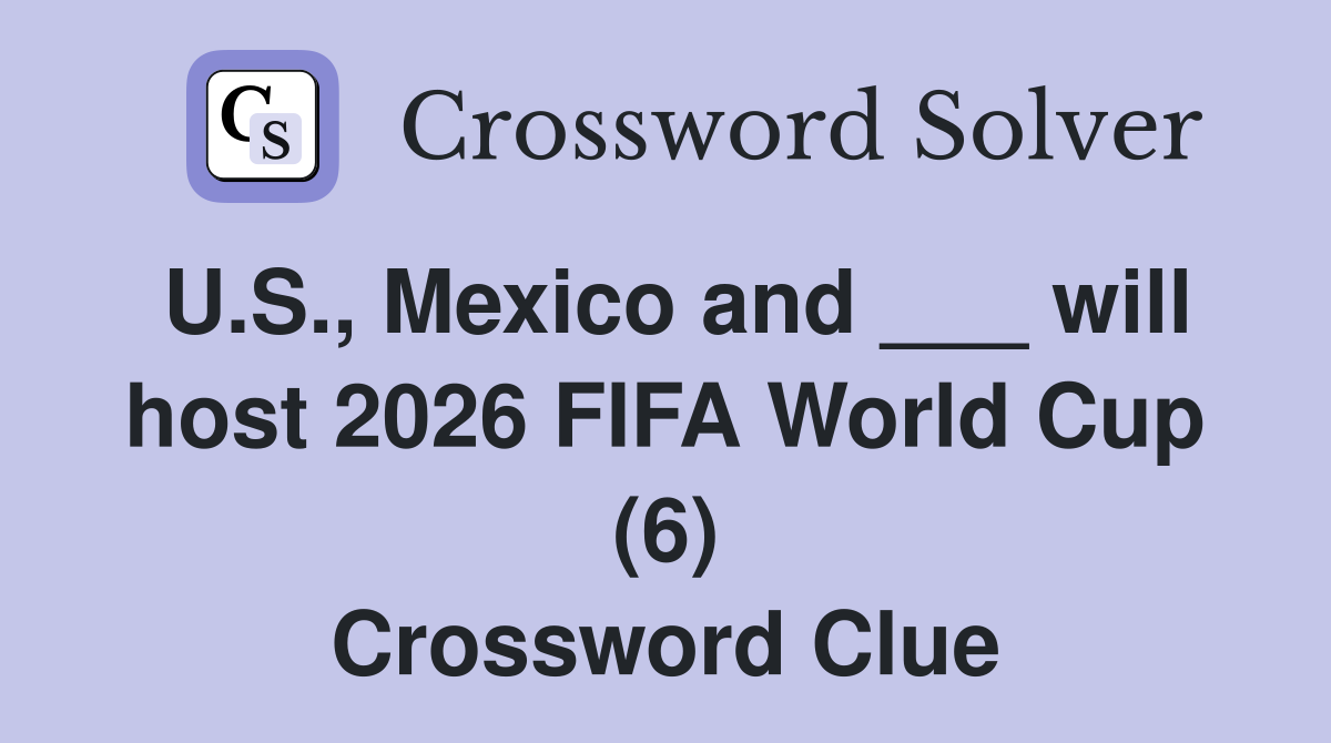 U.S., Mexico and ___ will host 2026 FIFA World Cup (6) Crossword Clue