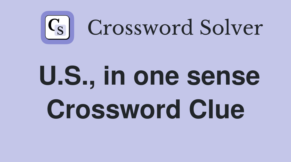U.S., in one sense Crossword Clue