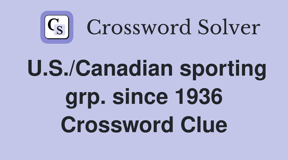 U.S./Canadian sporting grp. since 1936 Crossword Clue
