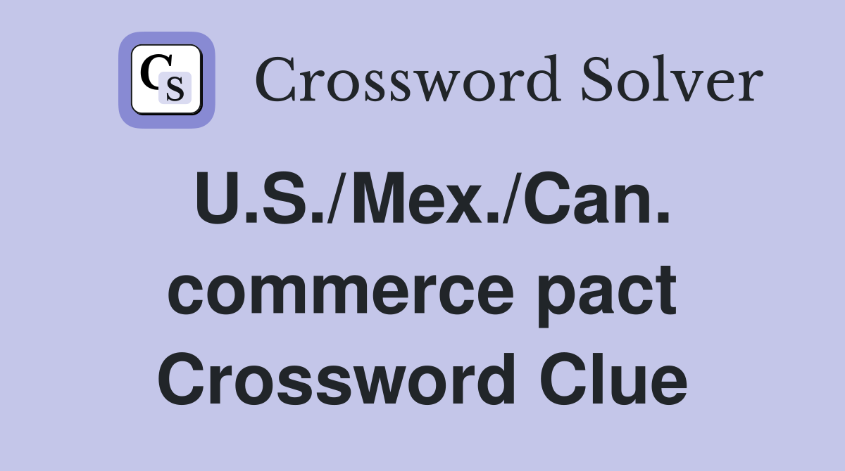 U.S./Mex./Can. commerce pact Crossword Clue