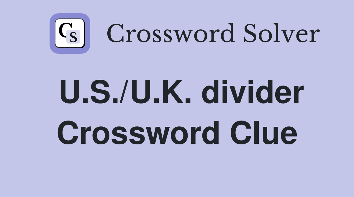 U.S./U.K. divider Crossword Clue