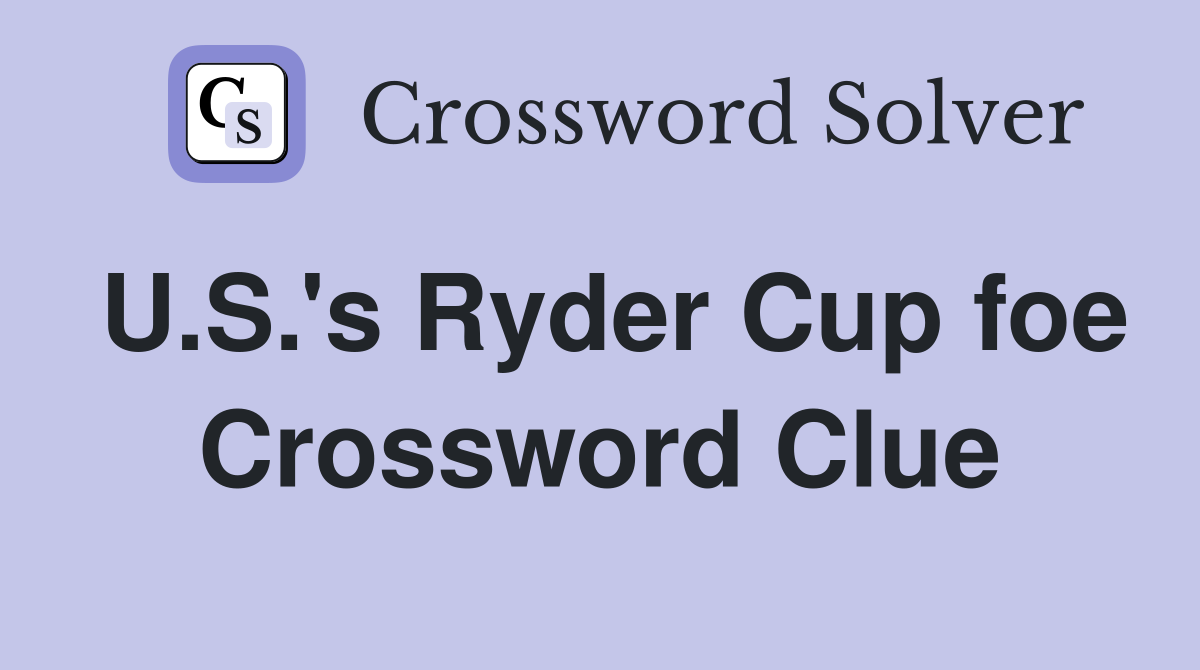 U.S.'s Ryder Cup foe Crossword Clue