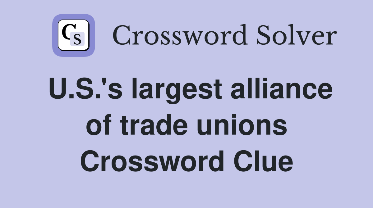 U.S.'s largest alliance of trade unions Crossword Clue