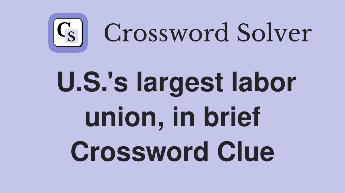 U.S.'s largest labor union, in brief Crossword Clue