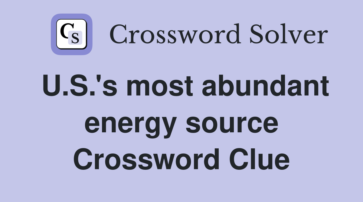 U.S.'s most abundant energy source Crossword Clue