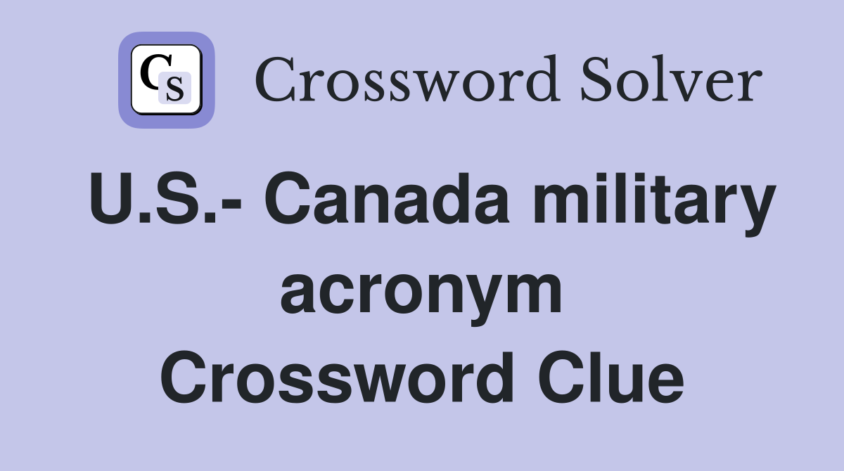 U.S.- Canada military acronym Crossword Clue