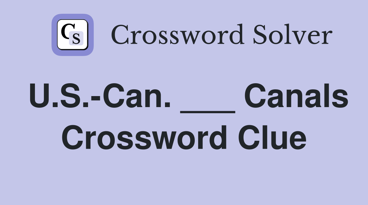 U.S.-Can. ___ Canals Crossword Clue