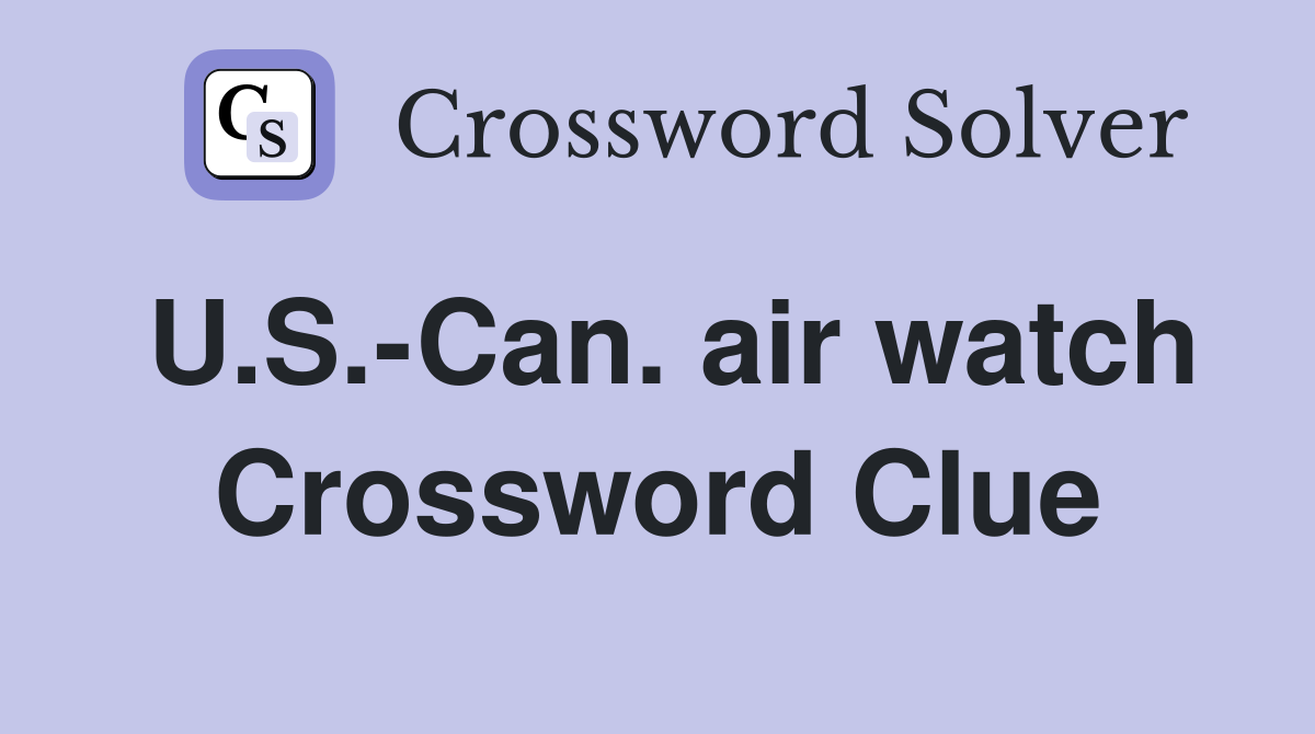 U.S.-Can. air watch Crossword Clue
