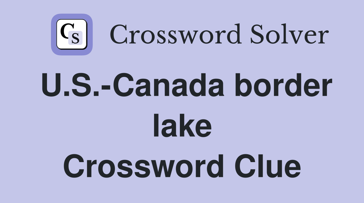U.S.-Canada border lake Crossword Clue
