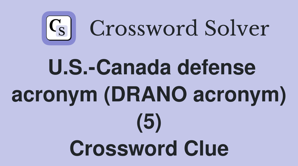 U.S.-Canada defense acronym (DRANO acronym) (5) Crossword Clue