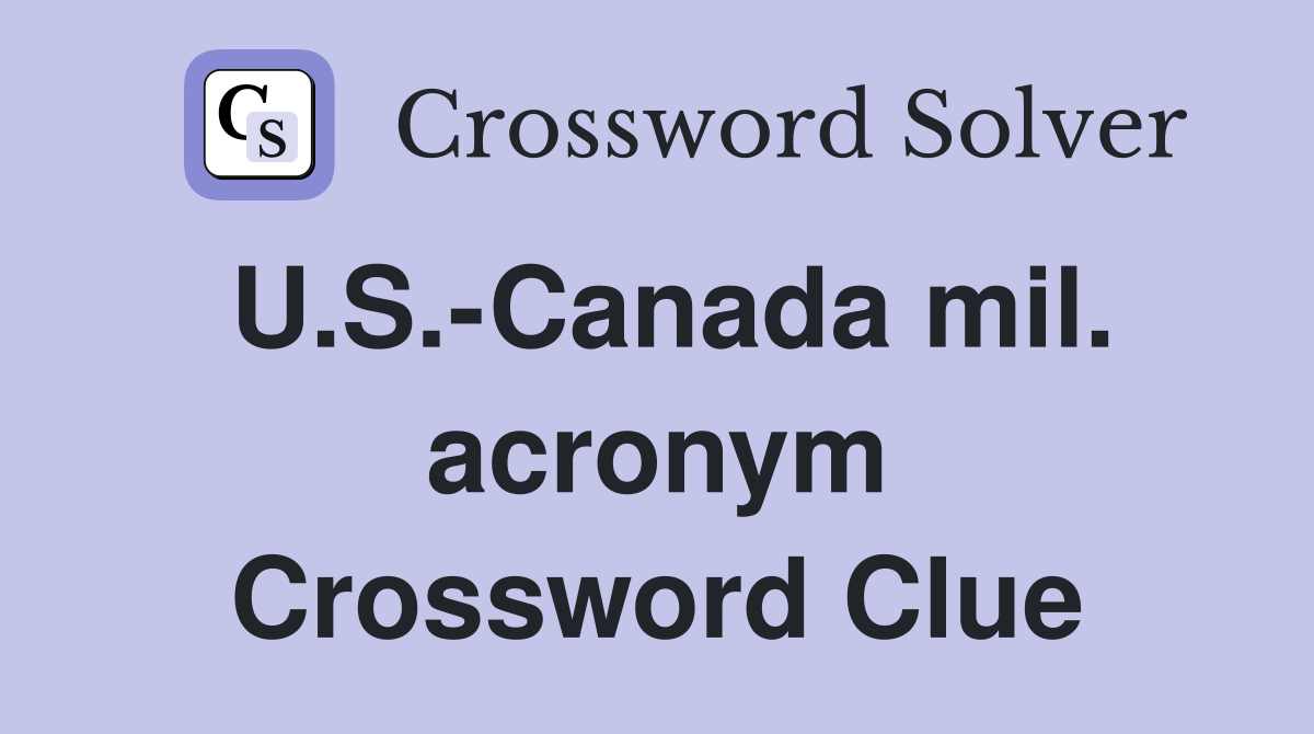 U.S.-Canada mil. acronym Crossword Clue