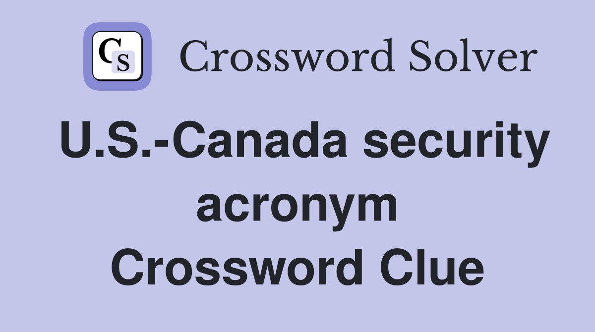 U.S.-Canada security acronym Crossword Clue