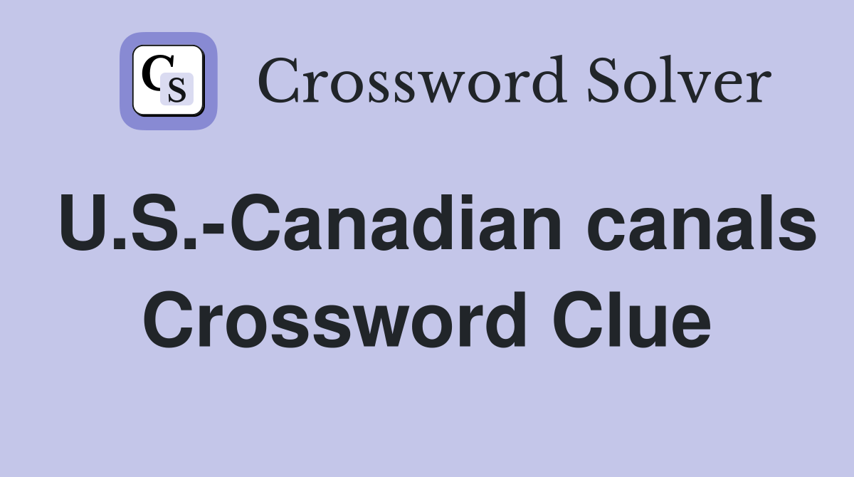 U.S.-Canadian canals Crossword Clue