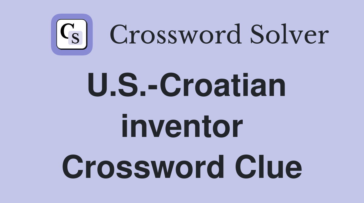 U.S.-Croatian inventor Crossword Clue