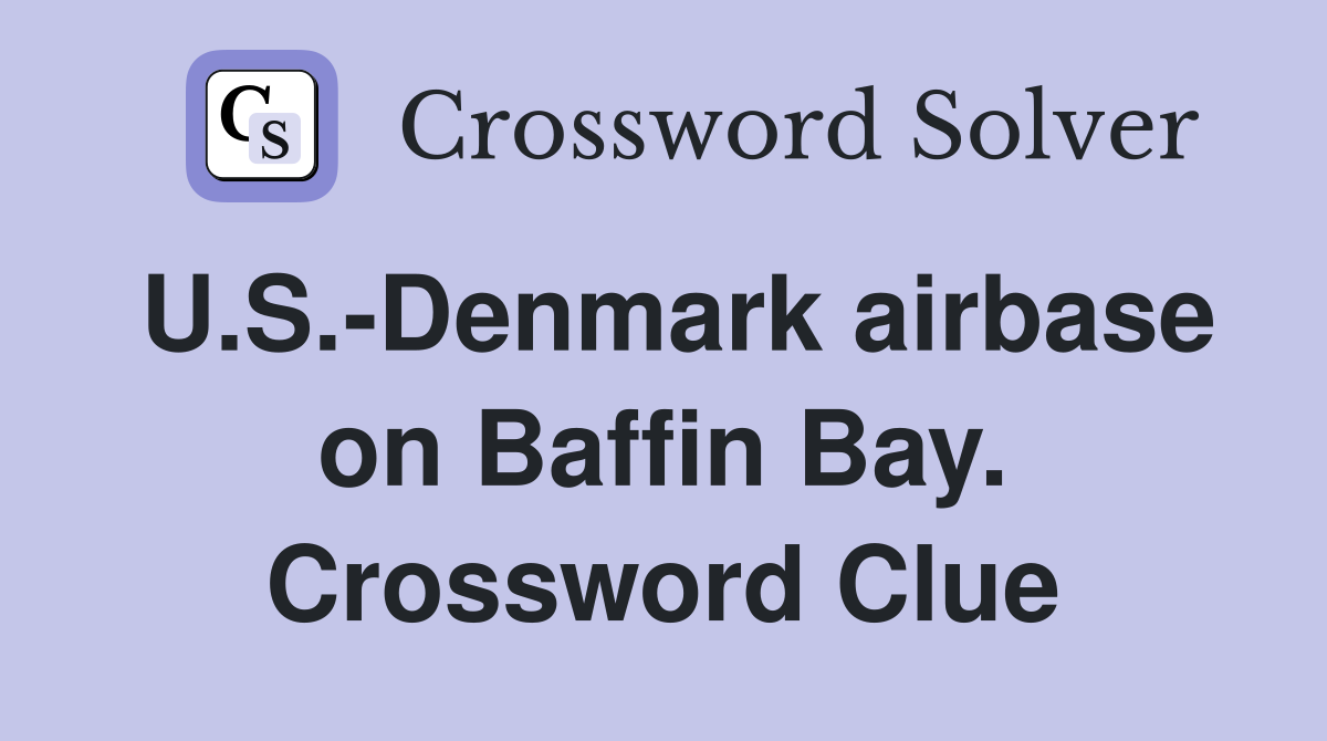 U.S.-Denmark airbase on Baffin Bay. Crossword Clue