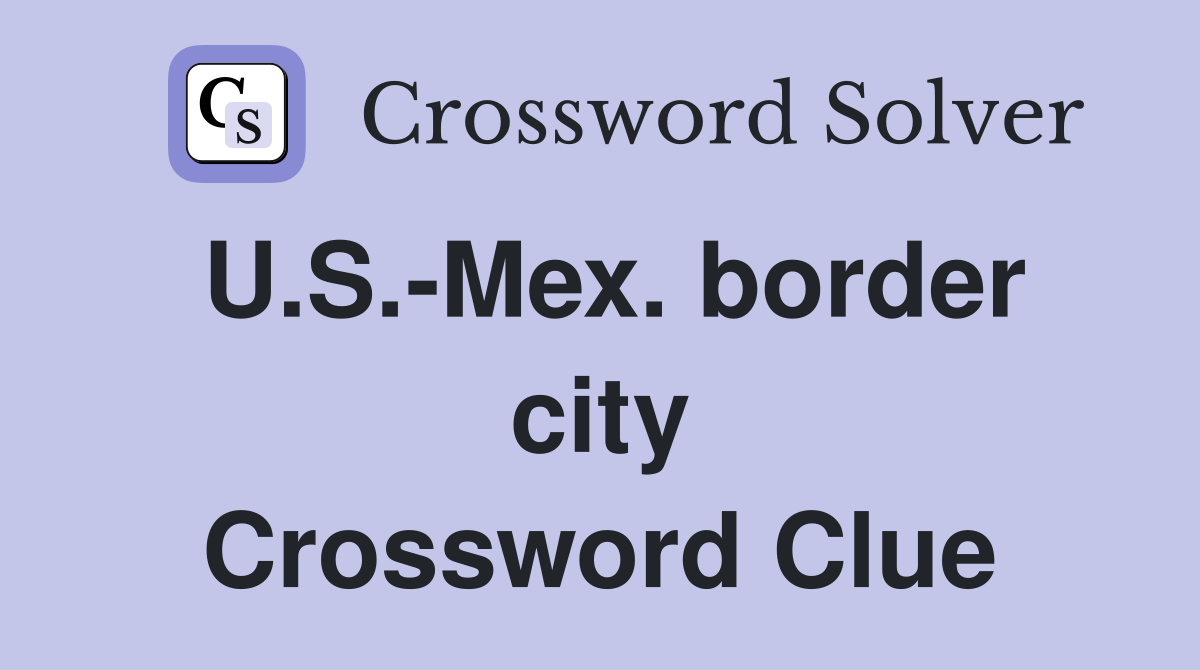 U.S.-Mex. border city Crossword Clue