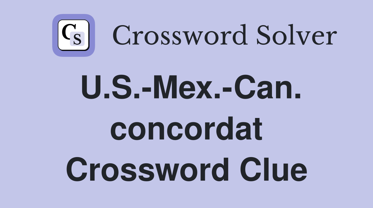 U.S.-Mex.-Can. concordat Crossword Clue