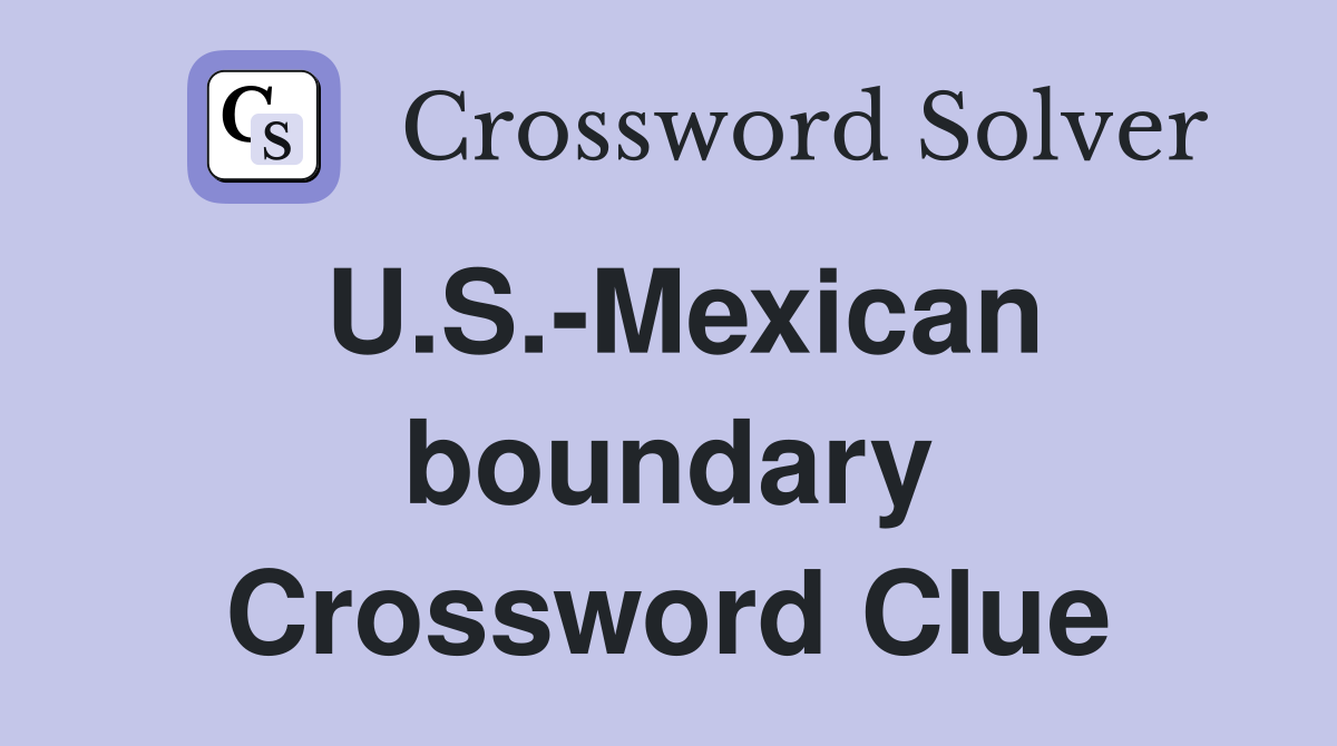 U.S.-Mexican boundary Crossword Clue