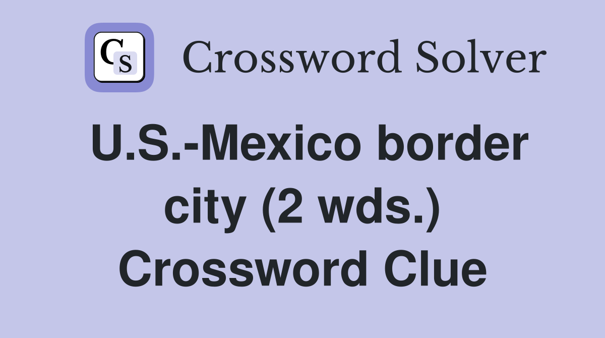 U.S.-Mexico border city (2 wds.) Crossword Clue