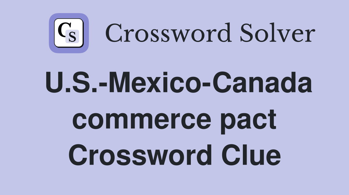 U.S.-Mexico-Canada commerce pact Crossword Clue