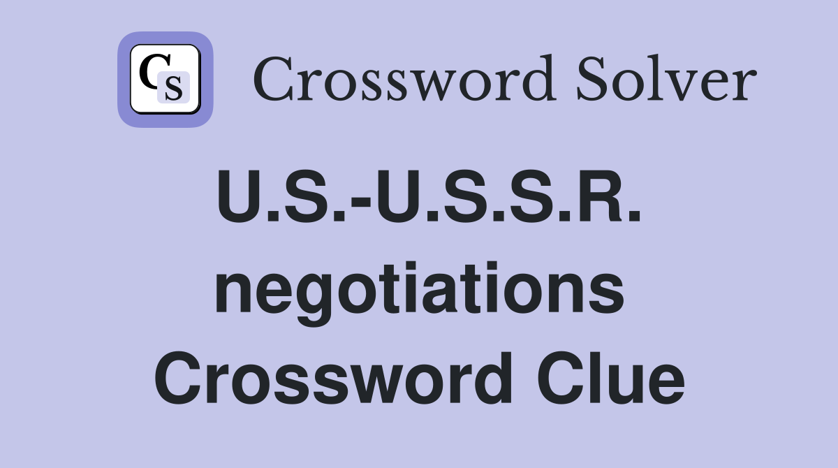 U.S.-U.S.S.R. negotiations Crossword Clue