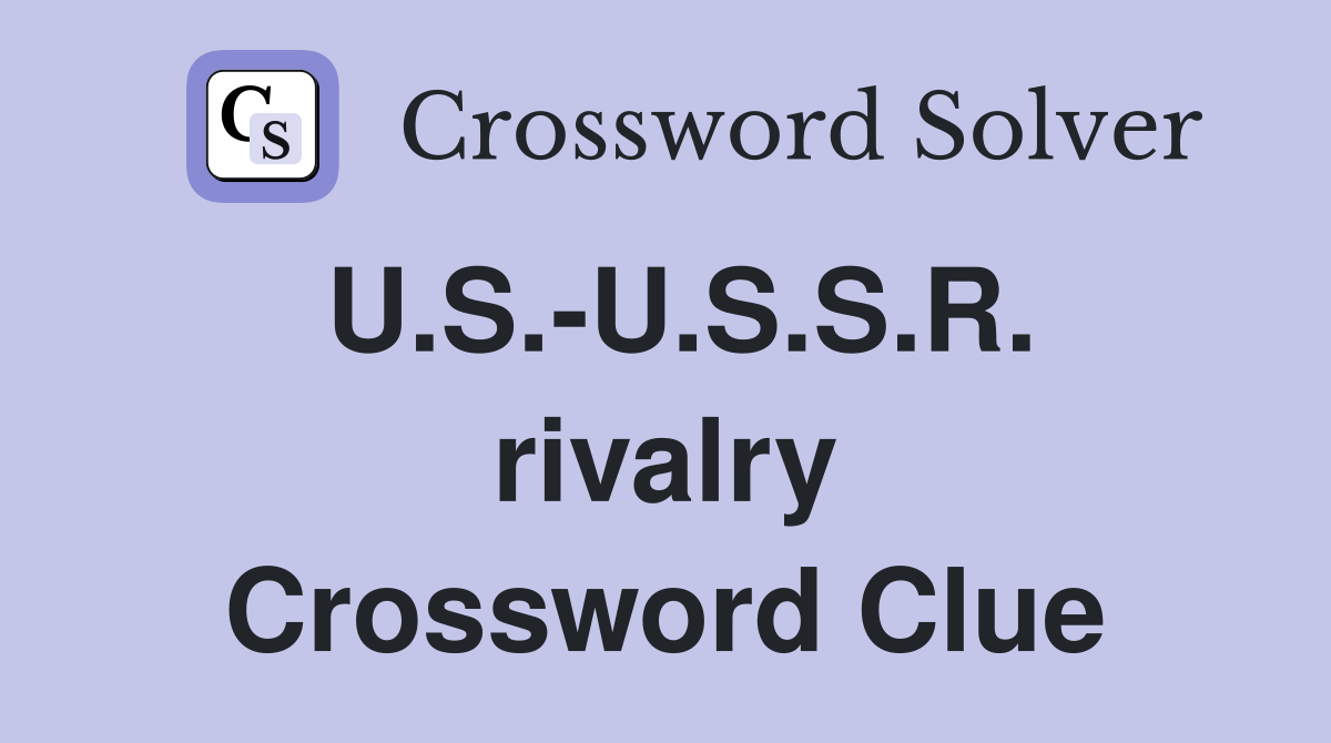 U.S.-U.S.S.R. rivalry Crossword Clue