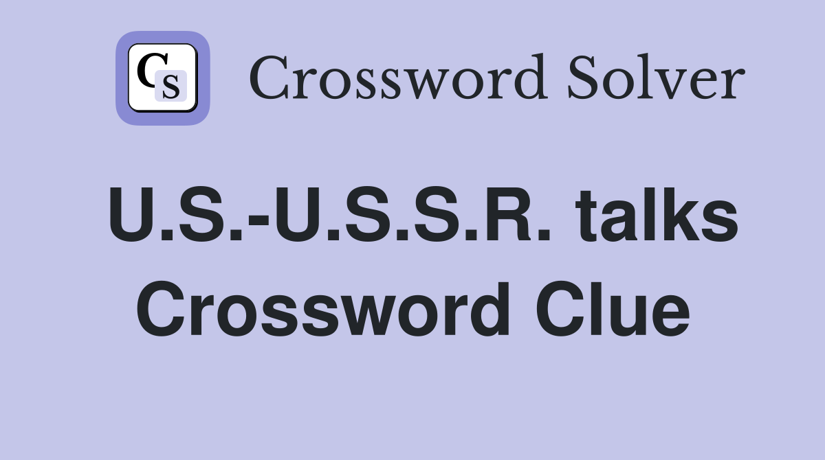 U.S.-U.S.S.R. talks Crossword Clue