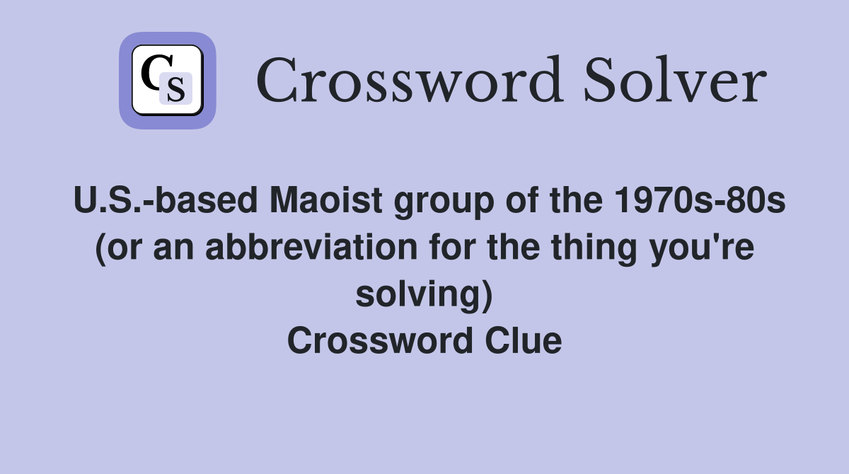 U.S.-based Maoist group of the 1970s-80s (or an abbreviation for the thing you're solving) Crossword Clue
