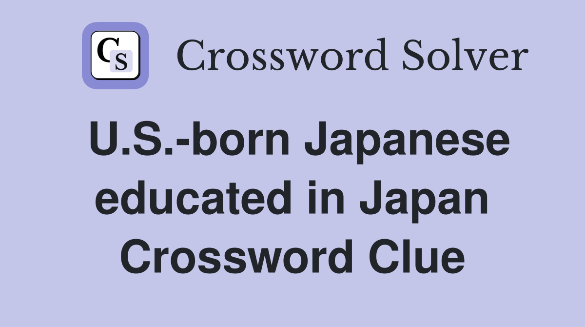 U.S.-born Japanese educated in Japan Crossword Clue