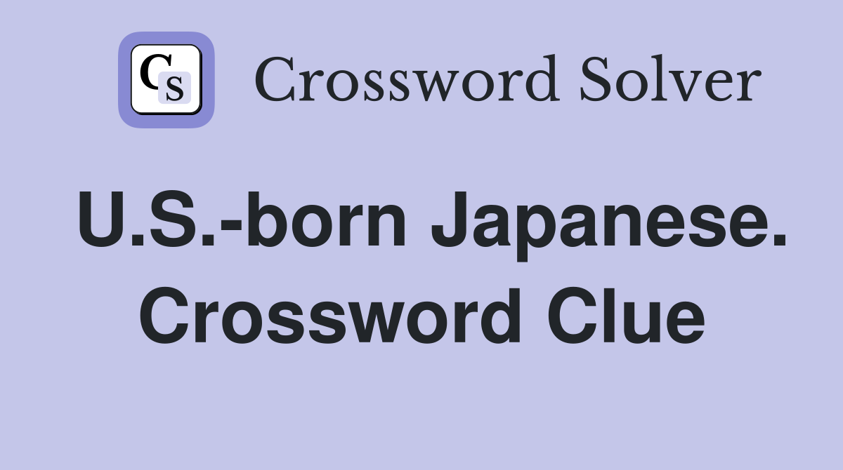 U.S.-born Japanese. Crossword Clue