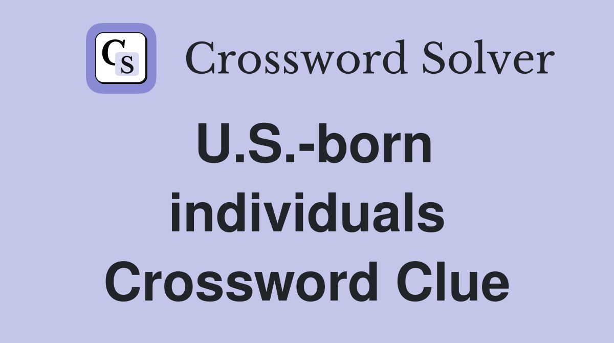 U.S.-born individuals Crossword Clue