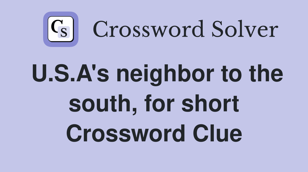 U.S.A's neighbor to the south, for short Crossword Clue
