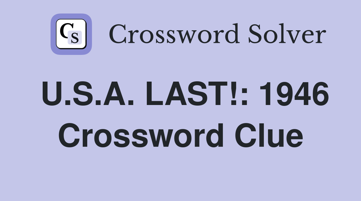U.S.A. LAST!: 1946 Crossword Clue