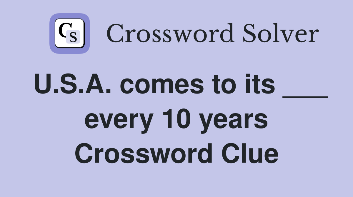 U.S.A. comes to its ___ every 10 years Crossword Clue