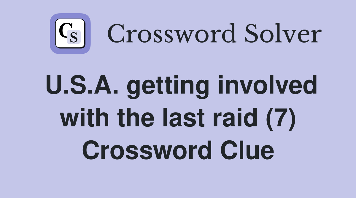 U.S.A. getting involved with the last raid (7) Crossword Clue