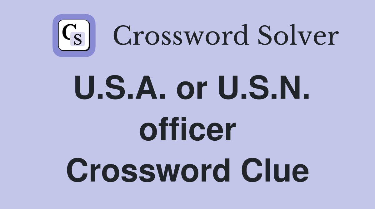 U.S.A. or U.S.N. officer Crossword Clue