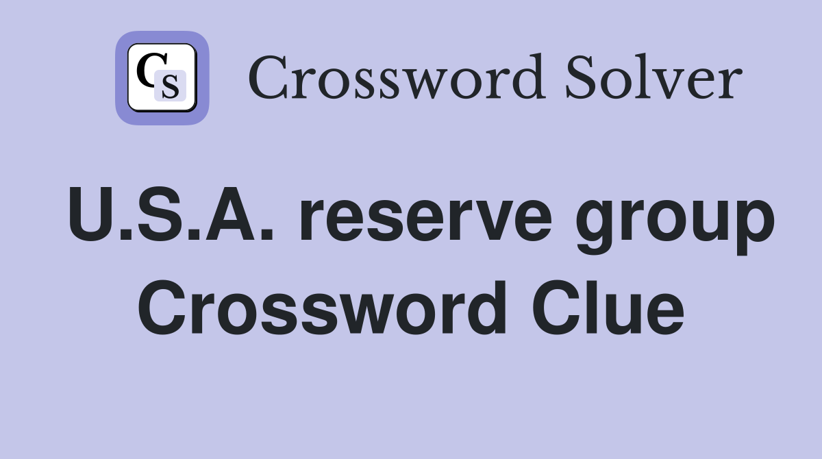 U.S.A. reserve group Crossword Clue