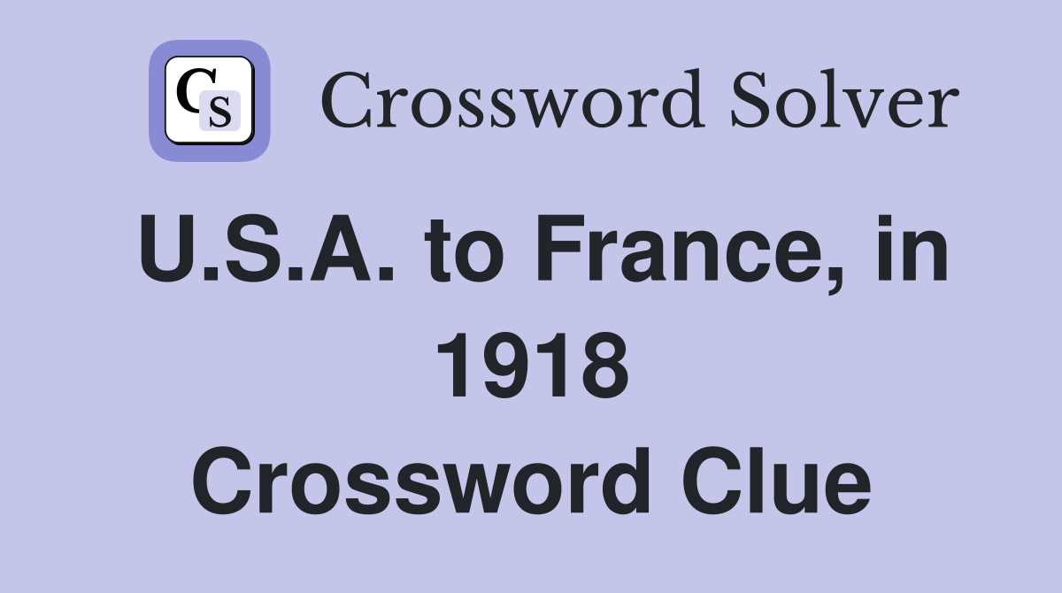 U.S.A. to France, in 1918 Crossword Clue