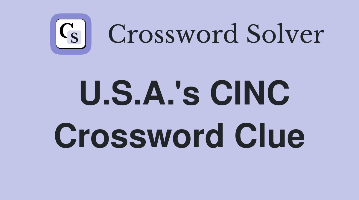 U.S.A.'s CINC Crossword Clue