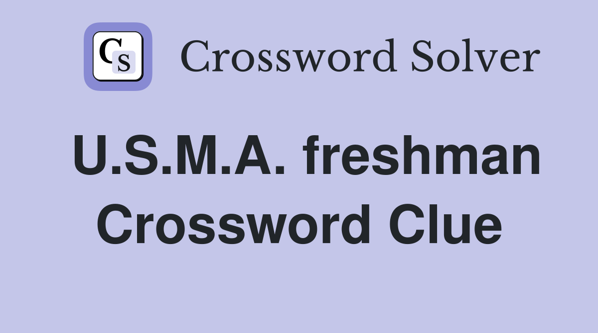U.S.M.A. freshman Crossword Clue