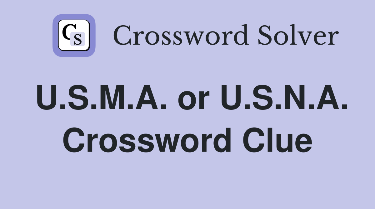U.S.M.A. or U.S.N.A. Crossword Clue