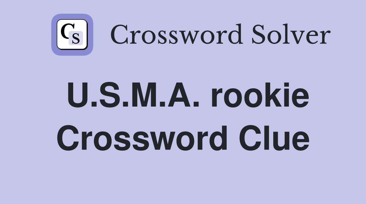 U.S.M.A. rookie Crossword Clue