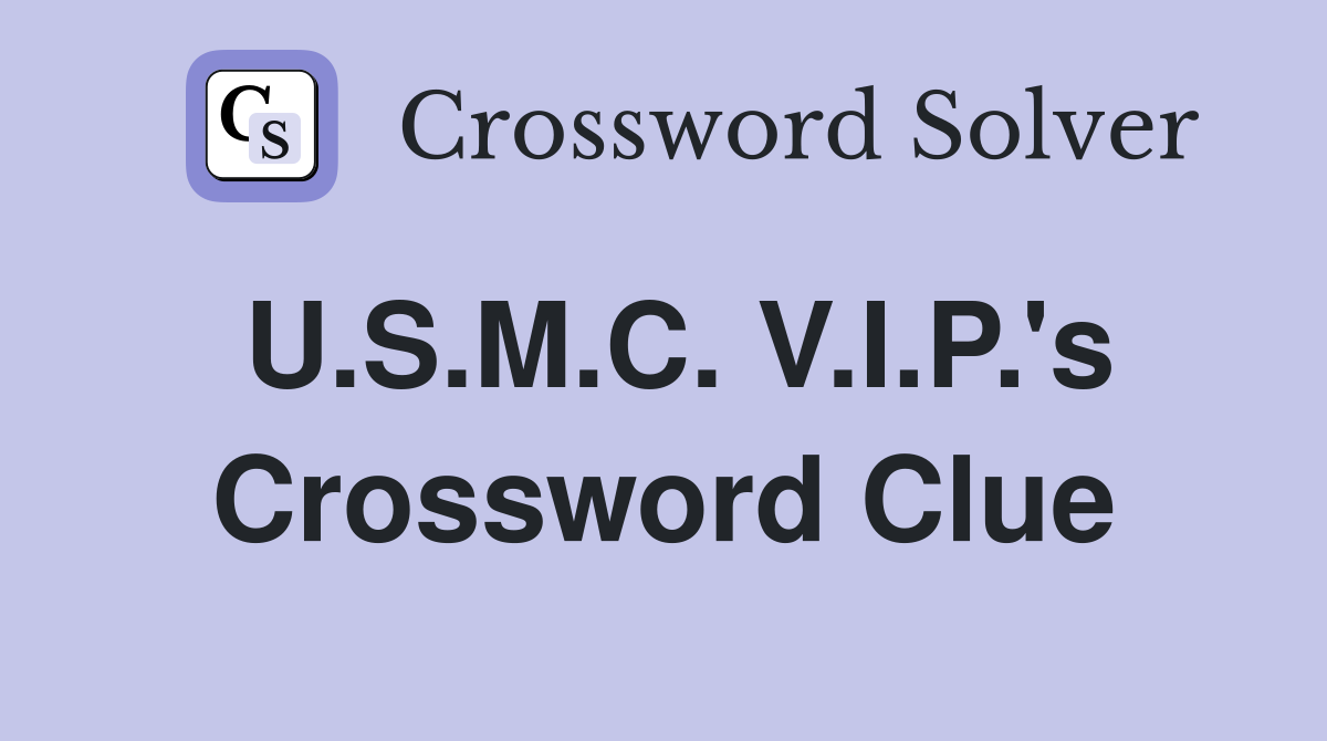 U.S.M.C. V.I.P.'s Crossword Clue