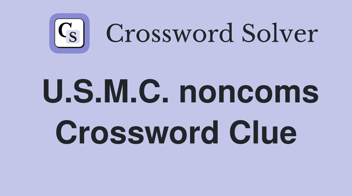U.S.M.C. noncoms Crossword Clue