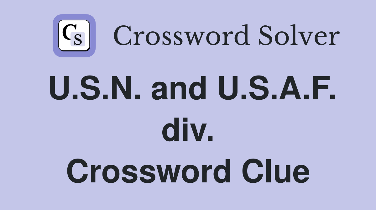 U.S.N. and U.S.A.F. div. Crossword Clue