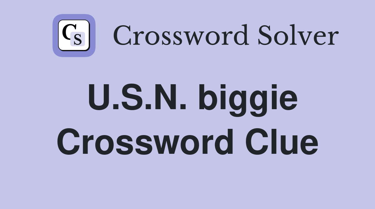 U.S.N. biggie Crossword Clue
