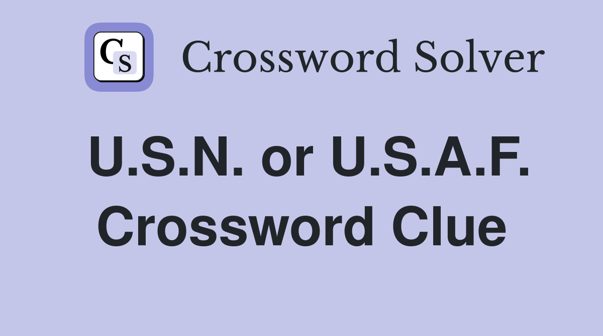 U.S.N. or U.S.A.F. Crossword Clue