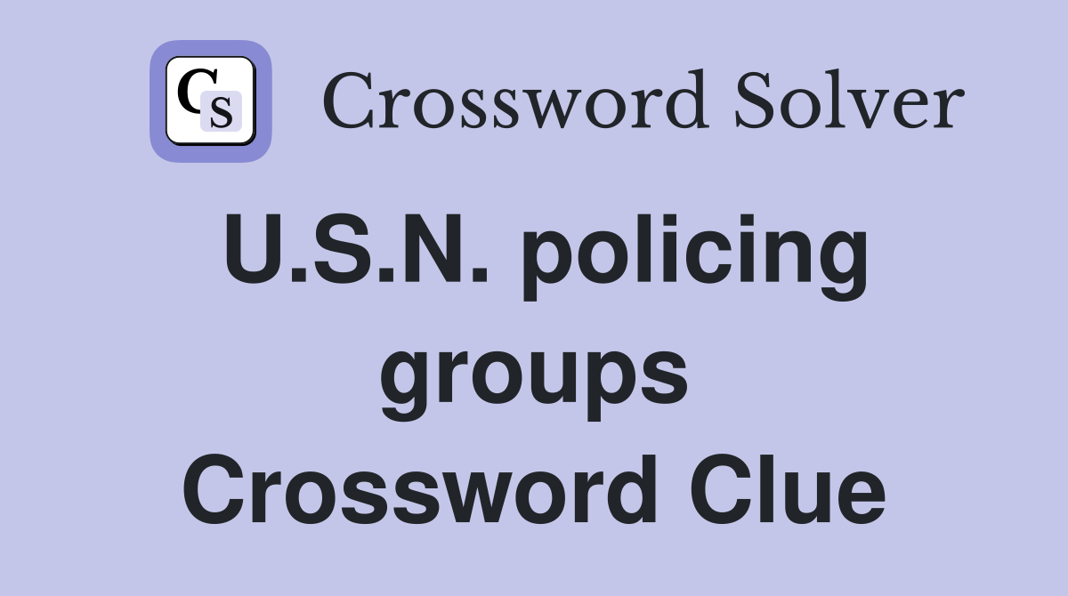 U.S.N. policing groups Crossword Clue