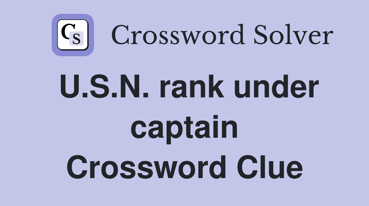 U.S.N. rank under captain Crossword Clue