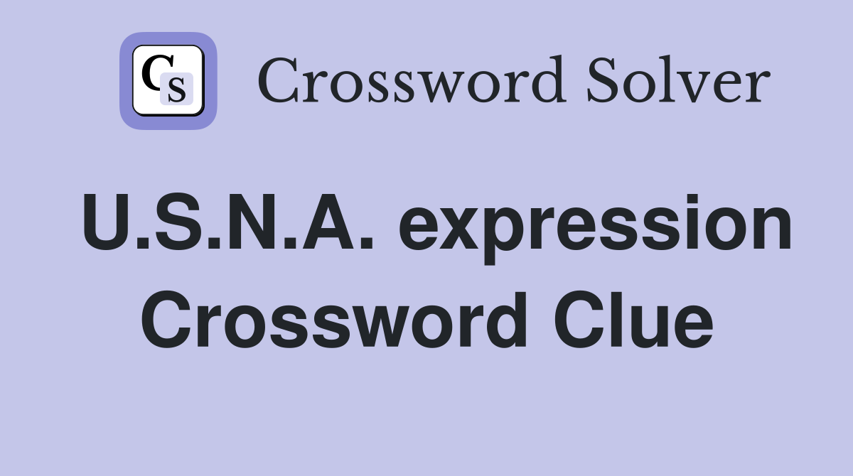 U.S.N.A. expression Crossword Clue